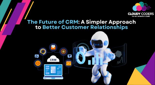 The Future of CRM: A Simpler Approach to Better Customer Relationships