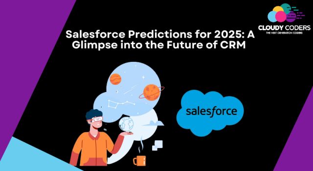 Salesforce Predictions for 2025: A Glimpse into the Future of CRM
