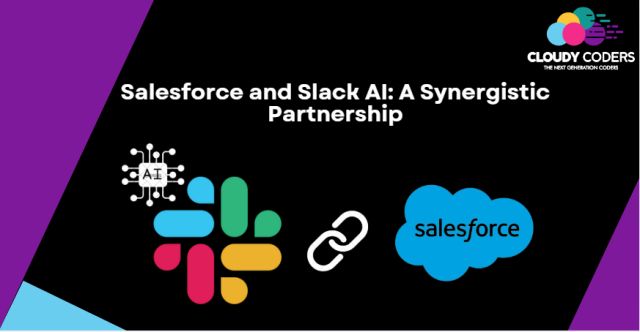 Salesforce and Slack AI: A Synergistic Partnership