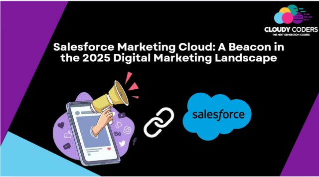 Salesforce Marketing Cloud: A Beacon in the 2025 Digital Marketing Landscape