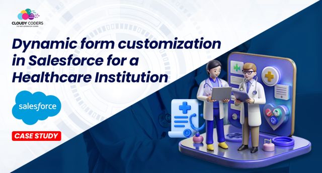 Dynamic form customization in Salesforce for a Healthcare institution