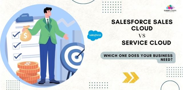 Salesforce Sales Cloud vs. Service Cloud: Which One Does Your Business Need?